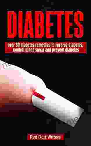 DIABETES: OVER 30 DIABETES REMEDIES TO REVERSE DIABETES CONTROL BLOOD SUGAR AND PREVENT DIABETES (Natural Diabetes Remedies Homemade Diabetes Remedies Control Blood Sugar End Diabetes)