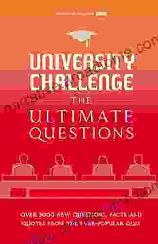 University Challenge: The Ultimate Questions: Over 3000 Brand New Quiz Questions From The Hit BBC TV Show