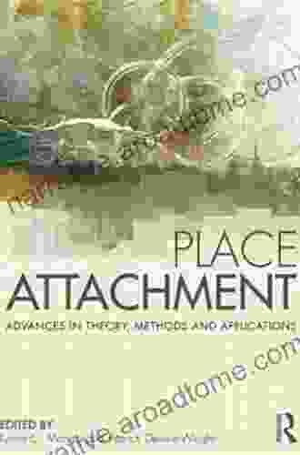 Place Attachment: Advances In Theory Methods And Applications