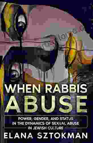 When Rabbis Abuse: Power Gender And Status In The Dynamics Of Sexual Abuse In Jewish Culture