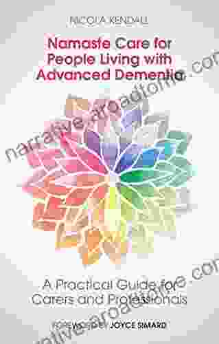 Namaste Care For People Living With Advanced Dementia: A Practical Guide For Carers And Professionals