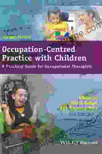 Occupation Centred Practice with Children: A Practical Guide for Occupational Therapists