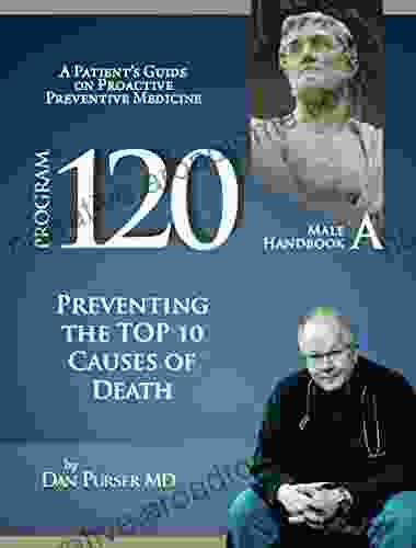 Program 120 Male Handbook A: Guide to Prevent Heart Attack Stroke Cancer Prostate Cancer Colon Cancer Lung Cancer Diabetes Osteoporosis Dementia Medicine Patient Handbook for Males 1)