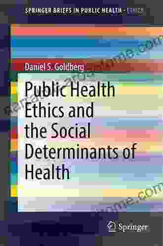 Public Health Ethics And The Social Determinants Of Health (SpringerBriefs In Public Health)