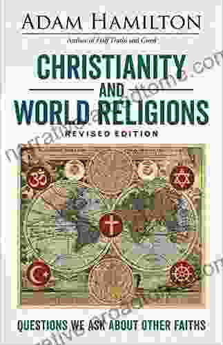 Christianity And World Religions Revised Edition Large Print Edition: Questions We Ask About Other Faiths