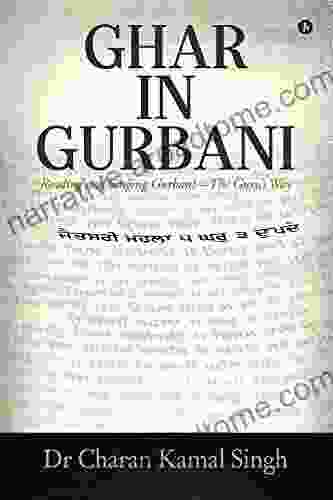 Ghar In Gurbani : Reading and Singing Gurbani the Guru s way: Reading and Singing Gurbani the Guru s way