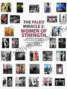 The Paleo Miracle 2: Women of Strength: Real Stories by Real Women Who Found Strength Through Paleo