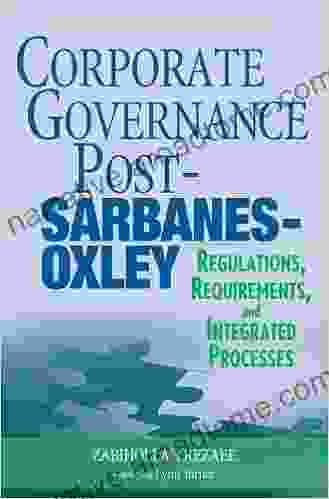 Corporate Governance Post Sarbanes Oxley: Regulations Requirements And Integrated Processes