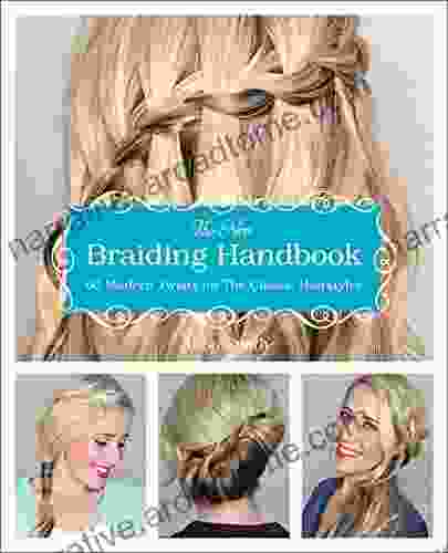 The New Braiding Handbook: 60 Modern Twists On The Classic Hairstyles