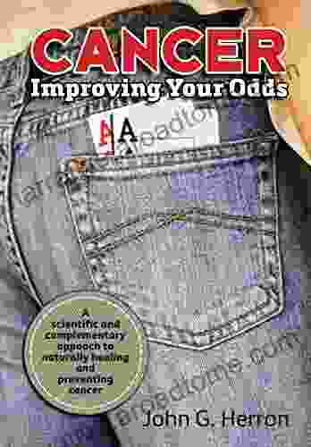 Cancer: Improving Your Odds: A Science Based Approach to Naturally Preventing and Treating Cancer