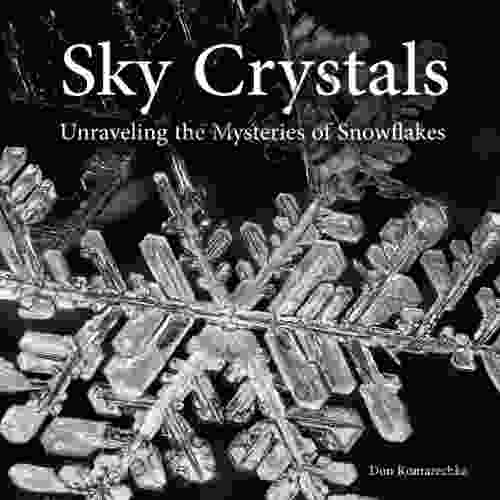 Sky Crystals: Unraveling The Mysteries Of Snowflakes