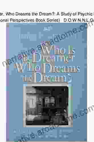 Who Is The Dreamer Who Dreams The Dream?: A Study Of Psychic Presences (Relational Perspectives 19)