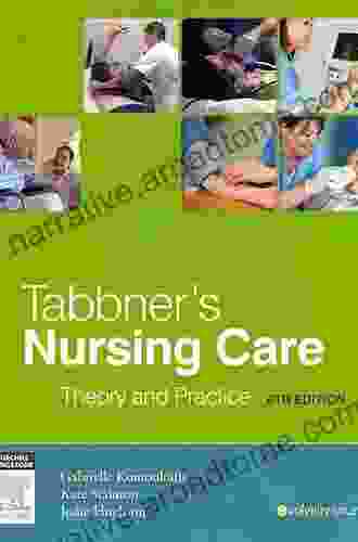 Tabbner s Nursing Care: Theory and Practice