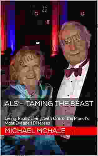 ALS Taming The Beast: Living Really Living With One Of The Planet S Most Dreaded Diseases