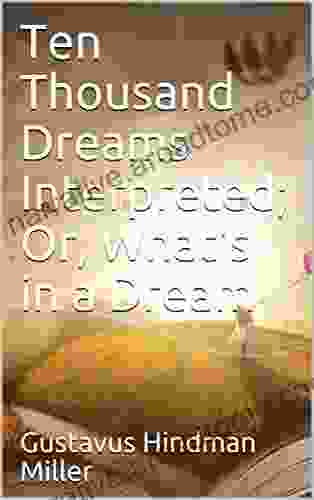 Ten Thousand Dreams Interpreted Or What S In A Dream / A Scientific And Practical Exposition