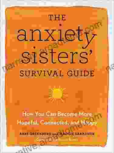 The Anxiety Sisters Survival Guide: How You Can Become More Hopeful Connected and Happy