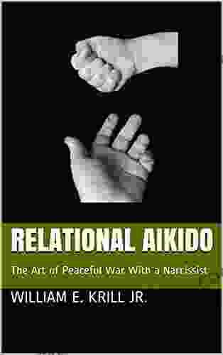 Relational Aikido: The Art Of Peaceful War With A Narcissist