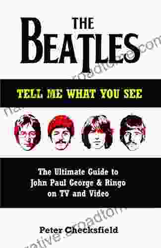 The Beatles Tell Me What You See: The Ultimate Guide To John Paul George Ringo On TV And Video