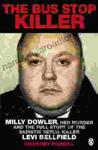 The Bus Stop Killer: Milly Dowler Her Murder and the Full Story of the Sadistic Serial Killer Levi Bellfield