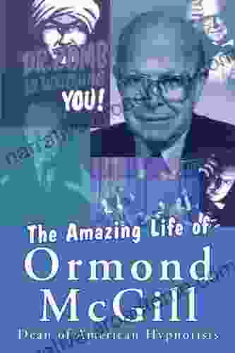 The Amazing Life of Ormond McGill: Dean of American Hypnotists