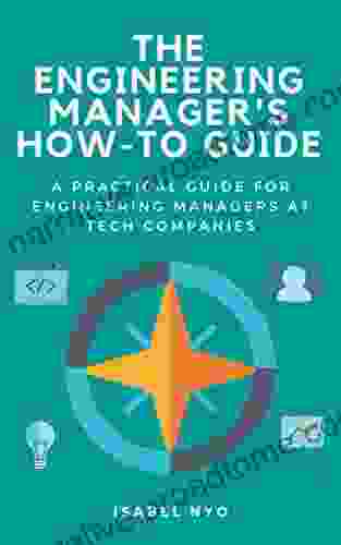 The Engineering Manager S How To Guide: A Practical Guide For Engineering Managers At Tech Companies