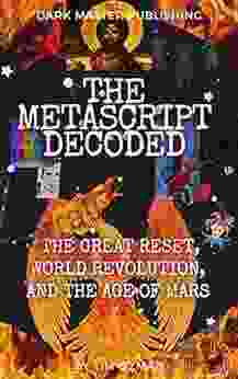 THE METASCRIPT DECODED : The Great Reset World Revolution And The Age Of Mars