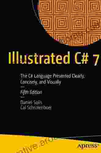 Illustrated C# 7: The C# Language Presented Clearly Concisely And Visually