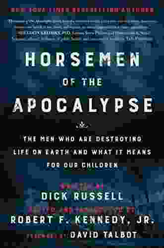 Horsemen Of The Apocalypse: The Men Who Are Destroying Life On Earth And What It Means For Our Children