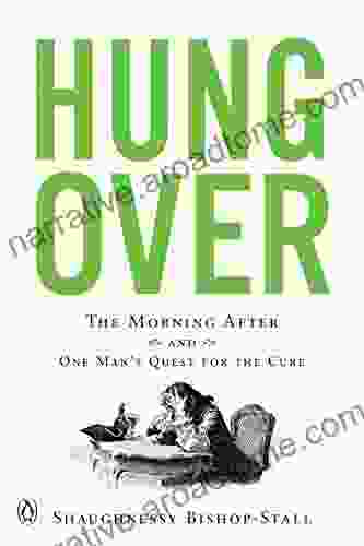 Hungover: The Morning After and One Man s Quest for the Cure