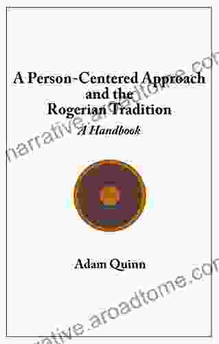 A Person Centered Approach And The Rogerian Tradition: A Handbook