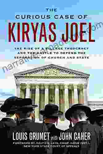 Curious Case Of Kiryas Joel: The Rise Of A Village Theocracy And The Battle To Defend The Separation Of Church And State