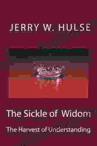 The Sickle Of Wisdom The Harvest Of Understanding