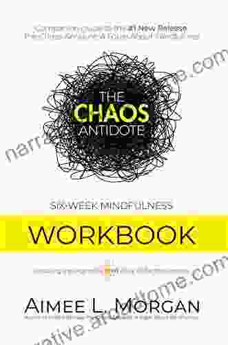 The Chaos Antidote: Six Week Mindfulness Workbook (The Chaos Antidote Series)