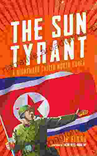 The Sun Tyrant: A Nightmare Called North Korea