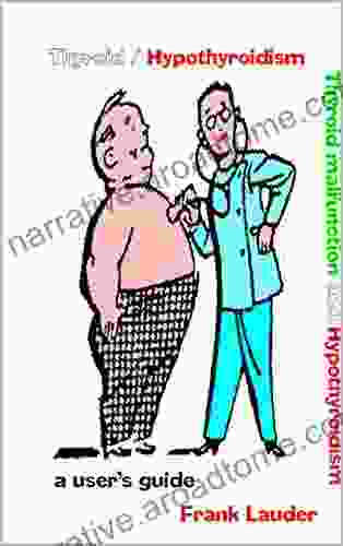 Thyroid Malfunction And Hyperthyroidism: Thyroid A User S Guide