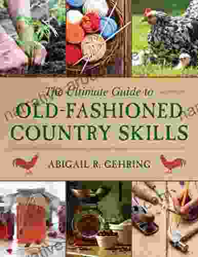 The Ultimate Guide To Old Fashioned Country Skills (Ultimate Guides)