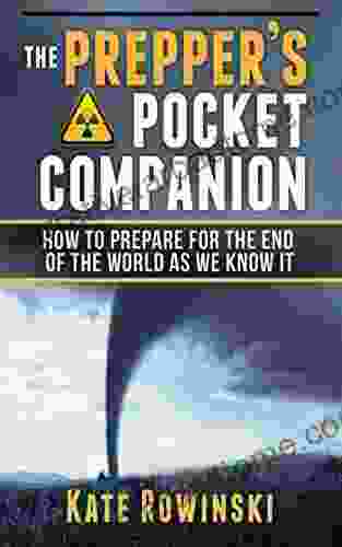 The Prepper S Pocket Companion: How To Prepare For The End Of The World As We Know It