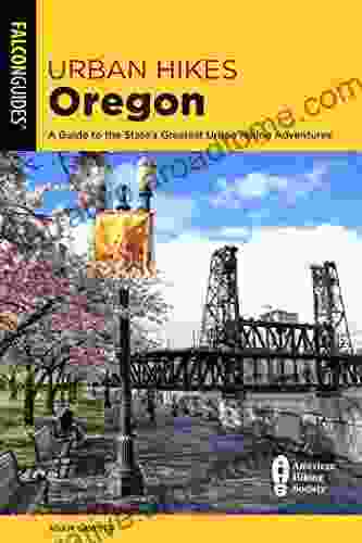 Urban Hikes Oregon: A Guide To The State S Greatest Urban Hiking Adventures