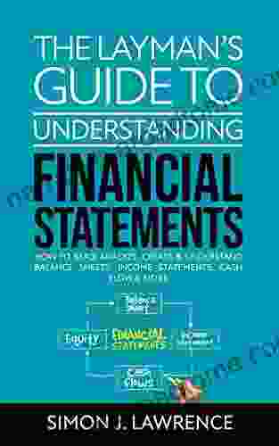 The Layman S Guide To Understanding Financial Statements: How To Read Analyze Create Understand Balance Sheets Income Statements Cash Flow More