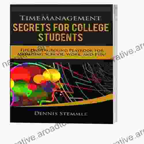 Time Management Secrets For College Students: The Underground Playbook For Managing School Work And Fun (College Success)