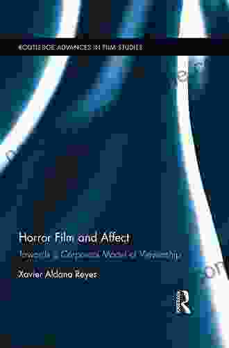 Horror Film And Affect: Towards A Corporeal Model Of Viewership (Routledge Advances In Film Studies 47)