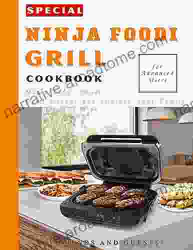 Special Ninja Foodi Grill Cookbook For Advanced Users: Master Your Foodi Multi Cooker And Impress Your Family Friends And Guests