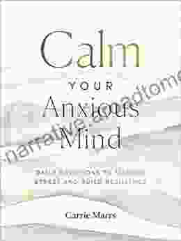 Calm Your Anxious Mind: Daily Devotions To Manage Stress And Build Resilience