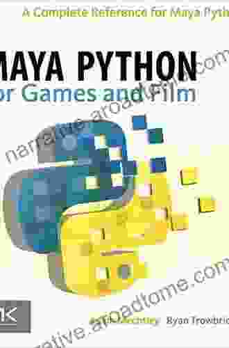 Maya Python for Games and Film: A Complete Reference for Maya Python and the Maya Python API