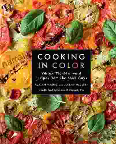 Cooking In Color: Vibrant Plant Forward Recipes From The Food Gays