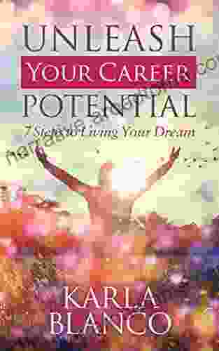 Unleash Your Career Potential: 7 Steps To Living Your Dream