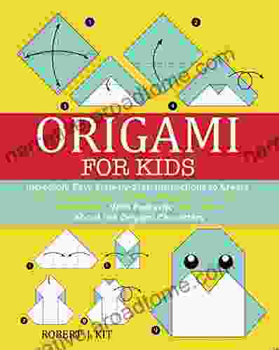 Origami For Kids: Incredibly Easy Step By Step Instructions To Create 30 Amazing Paper Folding Models In Less Than 60 Seconds With Fantastic Fairy Tales About The Origami Characters