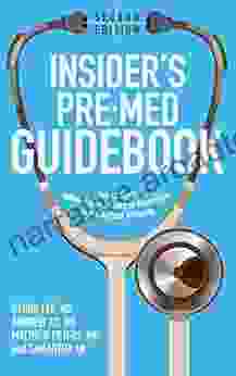 Insider S Pre Med Guidebook: Advice From Admissions Faculty At America S Top Medical Schools