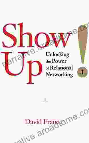 Show Up: Unlocking the Power of Relational Networking