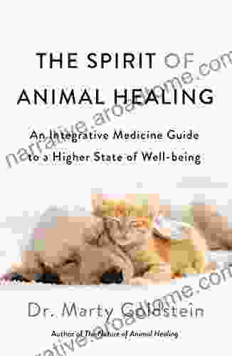 The Spirit Of Animal Healing: An Integrative Medicine Guide To A Higher State Of Well Being